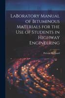 LaBoratory Manual of Bituminous Materials for the use of Students in Highway Engineering 1022668455 Book Cover
