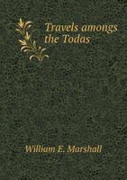 Travels Amongst the Todas: Or the Study of a Primitive Tribe in South India, Their History, Character, Customs, Religion, Infanticide, Polyandry, Language; With Outlines of the Tuda Grammar 1017402507 Book Cover