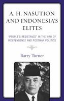 A.H. Nasution And Indonesia's Elites: "People's Resistance" In the War Of Independence And Postwar Politics 1498560113 Book Cover