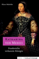 Katharina Von Medici: Frankreichs Verkannte Königin 3506703323 Book Cover
