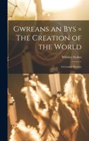 Gwreans an Bys: The Creation of the World, a Cornish Mystery 1014590981 Book Cover