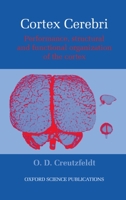 Cortex Cerebri: Performance, Structural and Functional Organization of the Cortex 0198523246 Book Cover