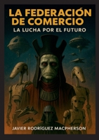 La Federación de Comercio: La Lucha por el Futuro (Spanish Edition) 8413738636 Book Cover