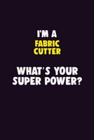 I'M A Fabric Cutter, What's Your Super Power?: 6X9 120 pages Career Notebook Unlined Writing Journal 1706137923 Book Cover