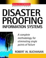 Disaster Proofing Information Systems : A Complete Methodology for Eliminating Single Points of Failure 007140922X Book Cover