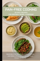 Pain-free cooking: 50 easy recipes for irritable bowel syndrome: Relieve IBS symptoms without giving up flavor, low-FODMAP menus, hassle-free and ready in under 30 minutes. B0FR4TBCV7 Book Cover