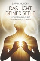 Das Licht deiner Seele – Rückverbindung mit deinem höheren Selbst: Ein Weg zu innerer Klarheit, Bewusstwerdung, Intuition, Seelenbewusstsein, ... Praxis – Spirituelle Grundlagen & Rituale) B0G3QKQC9T Book Cover