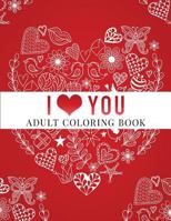 I Love You: Adult Coloring Book: Floral Designs, Mandalas, Garden Designs, Animals and Zentangle Patterns 1542344883 Book Cover