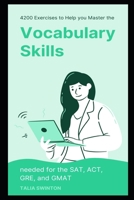 4200 Exercises to Help You Master the Vocabulary Skills needed for the SAT, ACT, GRE, and GMAT B08WV71GFH Book Cover