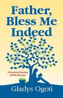 Father, Bless Me Indeed 1479609919 Book Cover