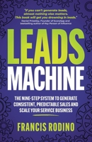Leads Machine: The nine-step system to generate consistent, predictable sales and scale your service business 1781338965 Book Cover