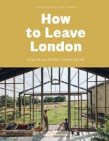 How to Leave London: Escape the city, find space, reinvent your life. 191431400X Book Cover