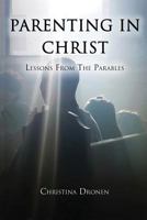 Parenting in Christ: Lessons from the Parables 0999752014 Book Cover
