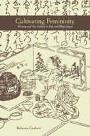 Cultivating Femininity: Women and Tea Culture in EDO and Meiji Japan 082487207X Book Cover