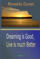 DREAMING IS GOOD, LIVE IS MUCH BETTER 1792636318 Book Cover