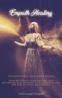 Empath Healing: Understanding your Inner World! How mastering your feeling and sensations will unleash your potential and one of those around you. 1802341757 Book Cover