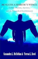 Beneath A Heretic's Wings: Carlton Pearson, Apostasy, and the Evangelical Establishment 0578401568 Book Cover