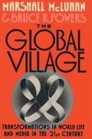 The Global Village: Transformations in World Life and Media in the 21st Century 0195079108 Book Cover