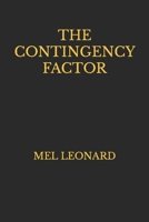 THE CONTINGENCY FACTOR: Mel Leonard 1549549561 Book Cover