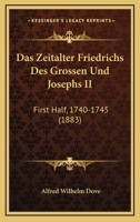 Das Zeitalter Friedrichs Des Grossen Und Josephs II: First Half, 1740-1745 (1883) 1144652448 Book Cover