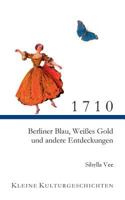 1710: Berliner Blau, Weißes Gold und andere Entdeckungen 3756897737 Book Cover