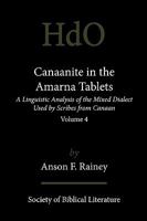 Canaanite In The Amarna Tablets: A Linguistic Analysis Of The Mixed Dialect Used By Scribes From Canaan, Volume 4 1589834747 Book Cover