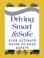 Driving Smart&Safe.: Your Ultimate Guide to Road Safety B0CFCP88CY Book Cover