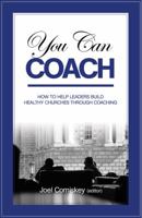 You can coach: how to help leaders build healthy churches through coaching 0984311041 Book Cover
