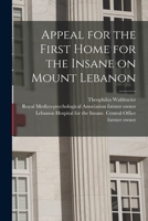 Appeal for the First Home for the Insane on Mount Lebanon [electronic Resource] 1014231884 Book Cover