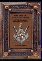THE ART OF MANIFESTATION: The Complete Teachings of The Ancient Mystery Schools B0FS1QKZMQ Book Cover