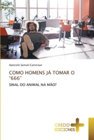 COMO HOMENS JÁ TOMAR O “666”: SINAL DO ANIMAL NA MÃO? 6135400746 Book Cover