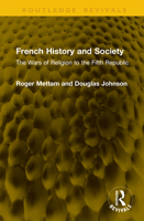 French History and Society: The Wars of Religion to the Fifth Republic (Routledge Revivals) 1041301235 Book Cover