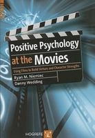 Positive Psychology At The Movies: Using Films to Build Virtues and Character Strengths 0889373523 Book Cover