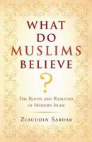 What Do Muslims Believe?: The Roots and Realities of Modern Islam 0802716423 Book Cover