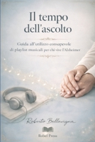 Il tempo dell’ascolto: Guida all’utilizzo consapevole di playlist musicali per chi vive l’Alzheimer (Musicoterapia Anziani) (Italian Edition) B0GNN28KH6 Book Cover