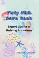Platy Fish Care Book: Expert Tips for a Thriving Aquarium B0DTKS5NWH Book Cover
