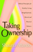 Taking Ownership: Biblical Principles for Healthy Living Through Spiritual, Mental and Physical Balance 193320432X Book Cover