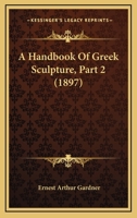 A Handbook Of Greek Sculpture, Part 2 1436731542 Book Cover