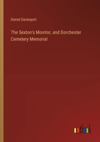 The Sexton's Monitor, and Dorchester Cemetery Memorial 1275850111 Book Cover