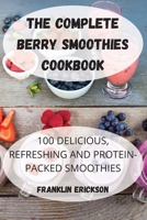 The Complete Berry Smoothies Cookbook 1804650692 Book Cover