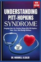 UNDERSTANDING PITT-HOPKINS SYNDROME: Everyday Help For Families Living With Pitt-Hopkins: Hope, Care, And Lasting Wellness B0G49LL25C Book Cover