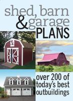 Shed, Barn & Garage Plans: Over 200 Of Today's Best Outbuildings 158678045X Book Cover