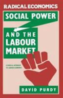 Social Power And The Labour Market: A Radical Approach To Labour Economics 0333291808 Book Cover
