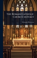 The Roman Catholic Church in Italy 1143077407 Book Cover