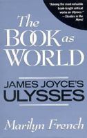 The Book As World: James Joyce's Ulysses 1569249334 Book Cover