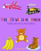 First 50 Words in Spanish Coloring Book: For Kids and Beginners: Kids Activity Book 1544796439 Book Cover