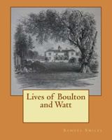 Lives of Boulton and Watt 1533349878 Book Cover