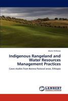 Indigenous Rangeland and Water Resources Management Practices: Cases studies from Borena Pastoral areas, Ethiopia 3846536741 Book Cover