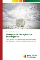 Divergência, insurgência e convergência: Uma análise da trilogia Divergente sob a luz das distopias modernas e contemporâneas 6202409487 Book Cover