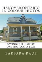 Hanover Ontario in Colour Photos: Saving Our History One Photo at a Time 1499139721 Book Cover